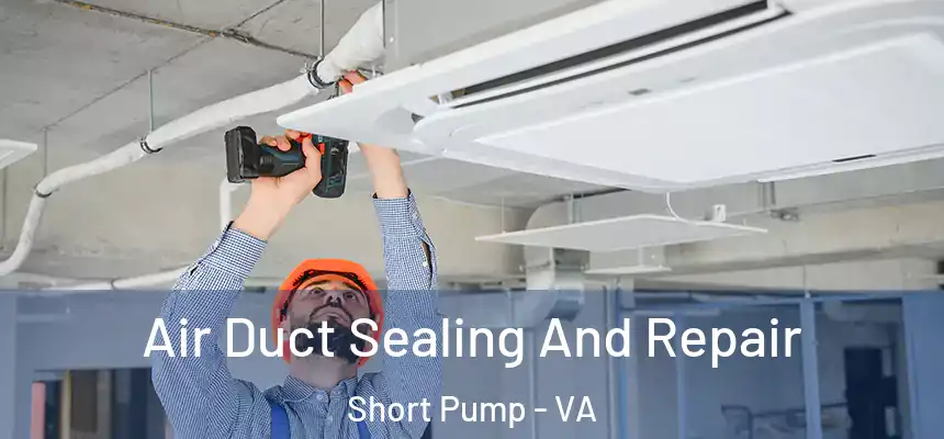 Air Duct Sealing And Repair Short Pump - VA